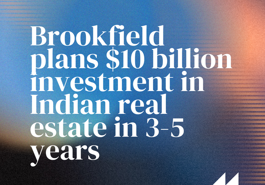 Brookfield plans $10 billion investment in Indian real estate in 3-5 years